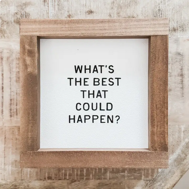 7x7" Best That Can Happen Sign