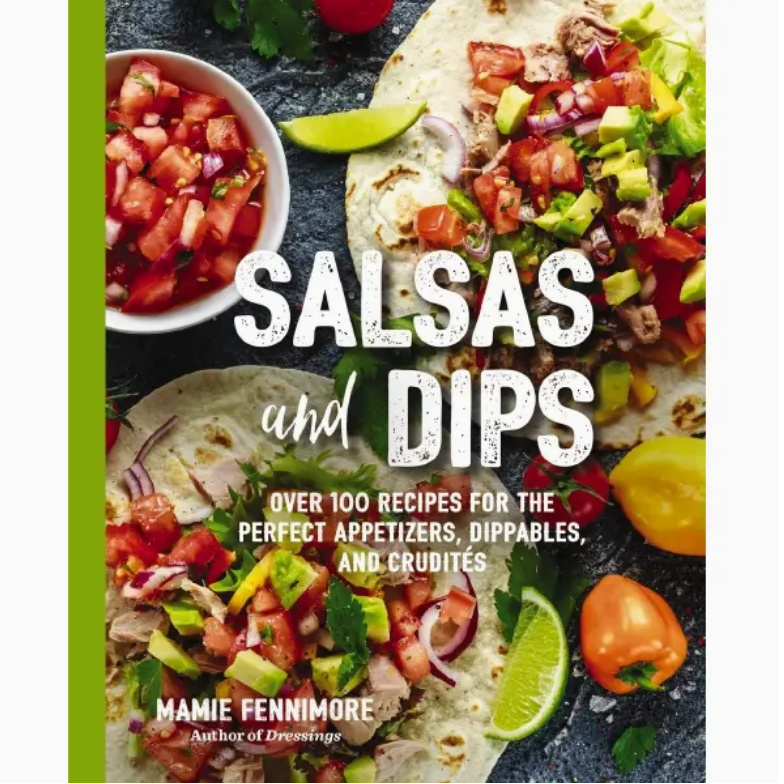 Salsas and Dips Cookbook | Over 100 Recipes for the Perfect Appetizers, Dippables & Crudités